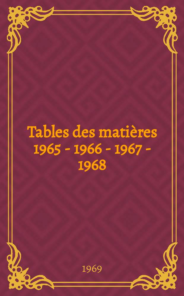 Tables des matières 1965 - 1966 - 1967 - 1968