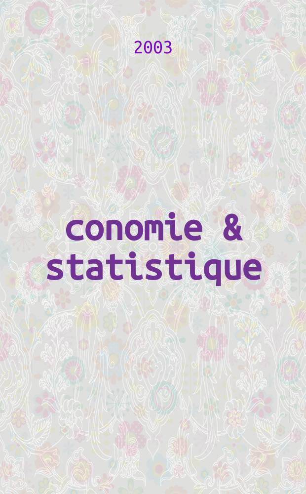 &Eacute;conomie & statistique : Revue mensuelle. 2003, №367