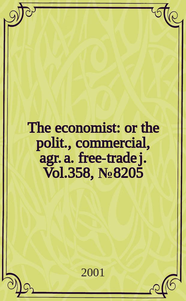 The economist : or the polit., commercial, agr. a. free-trade j. Vol.358, №8205