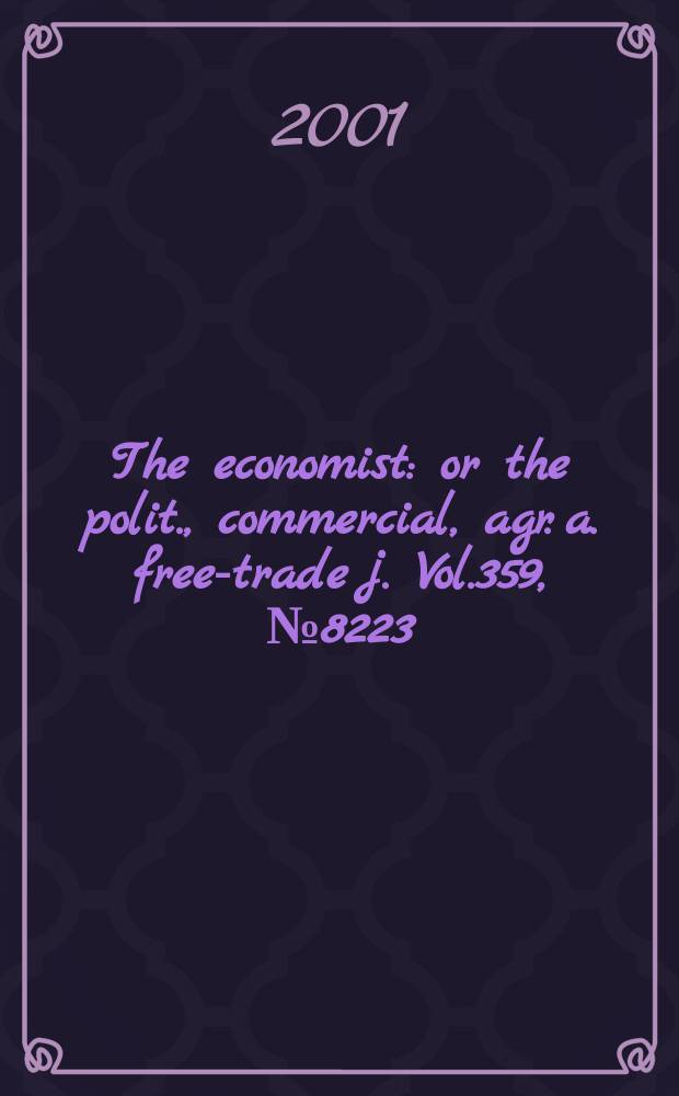 The economist : or the polit., commercial, agr. a. free-trade j. Vol.359, №8223