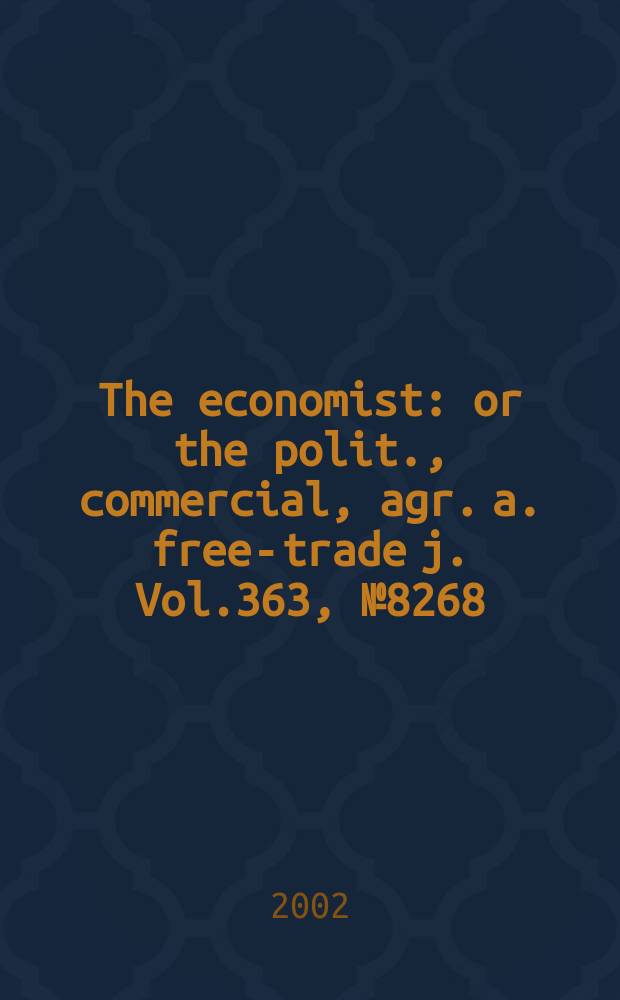 The economist : or the polit., commercial, agr. a. free-trade j. Vol.363, №8268