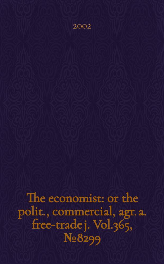 The economist : or the polit., commercial, agr. a. free-trade j. Vol.365, №8299