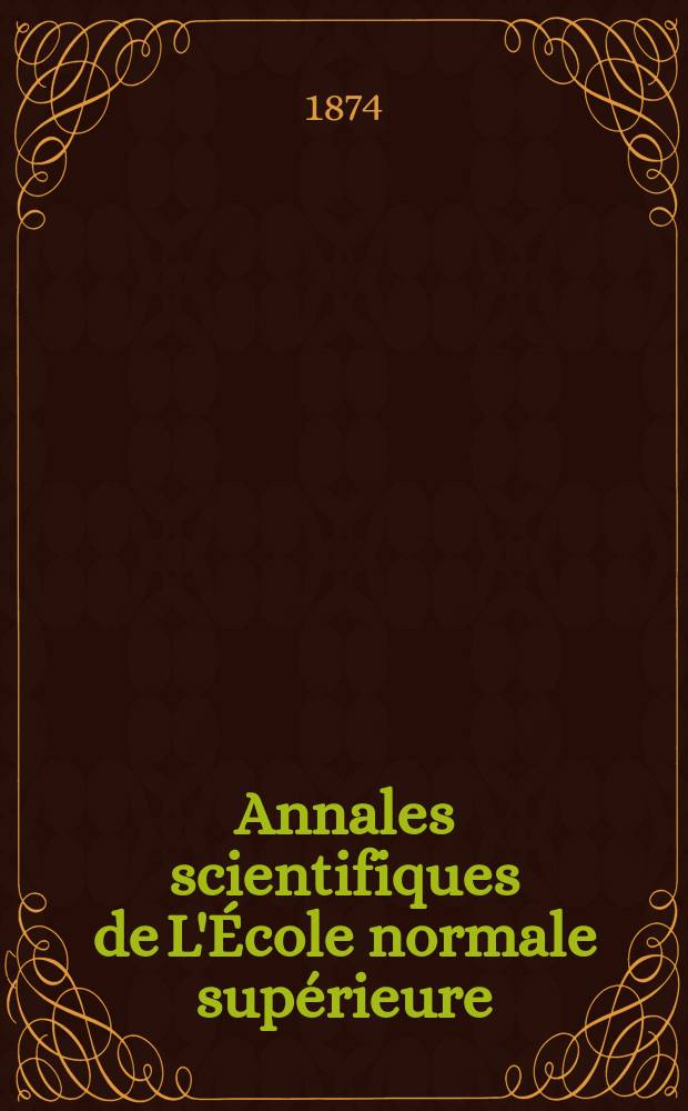 Annales scientifiques de L'École normale supérieure : Publ. sous les auspices du ministre de l'instruction publique par m. L. Pasteur. T.3[10]
