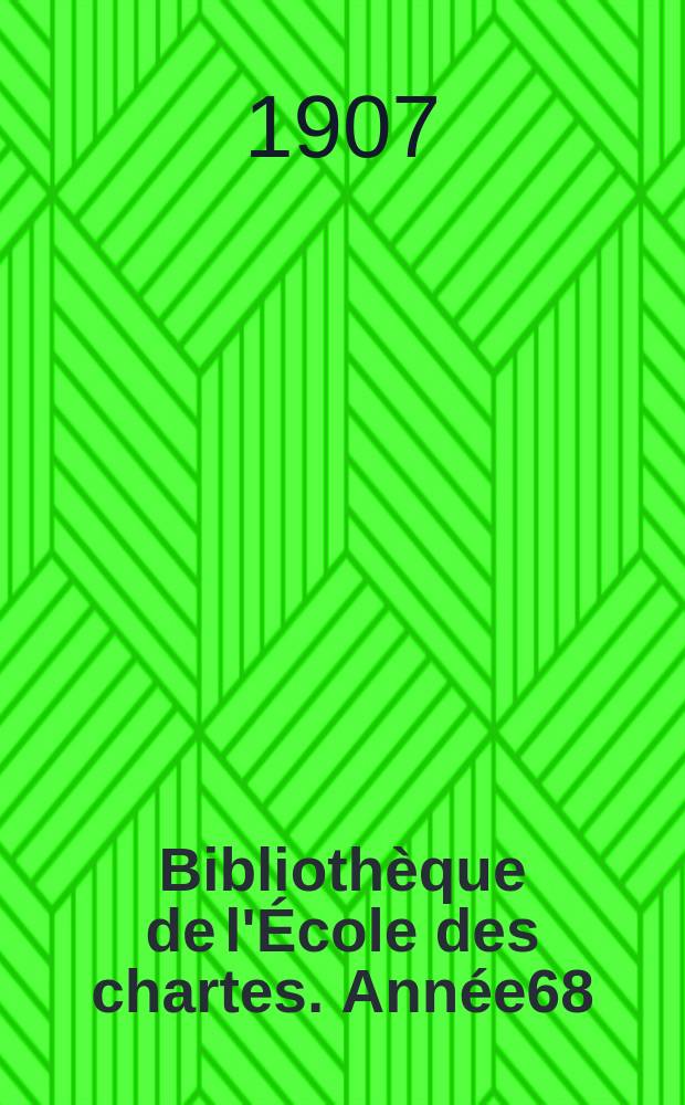 Bibliothèque de l'École des chartes. Année68