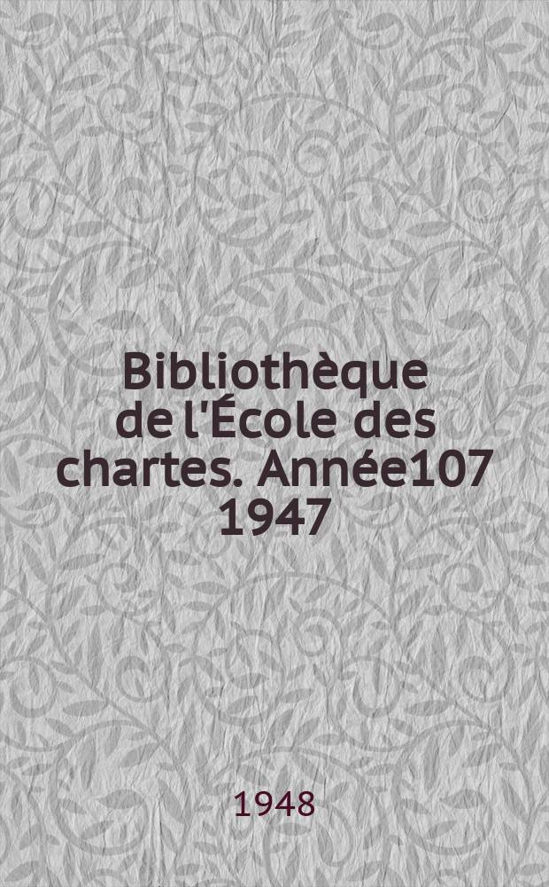 Bibliothèque de l'École des chartes. Année107 1947/1948, Livr.1