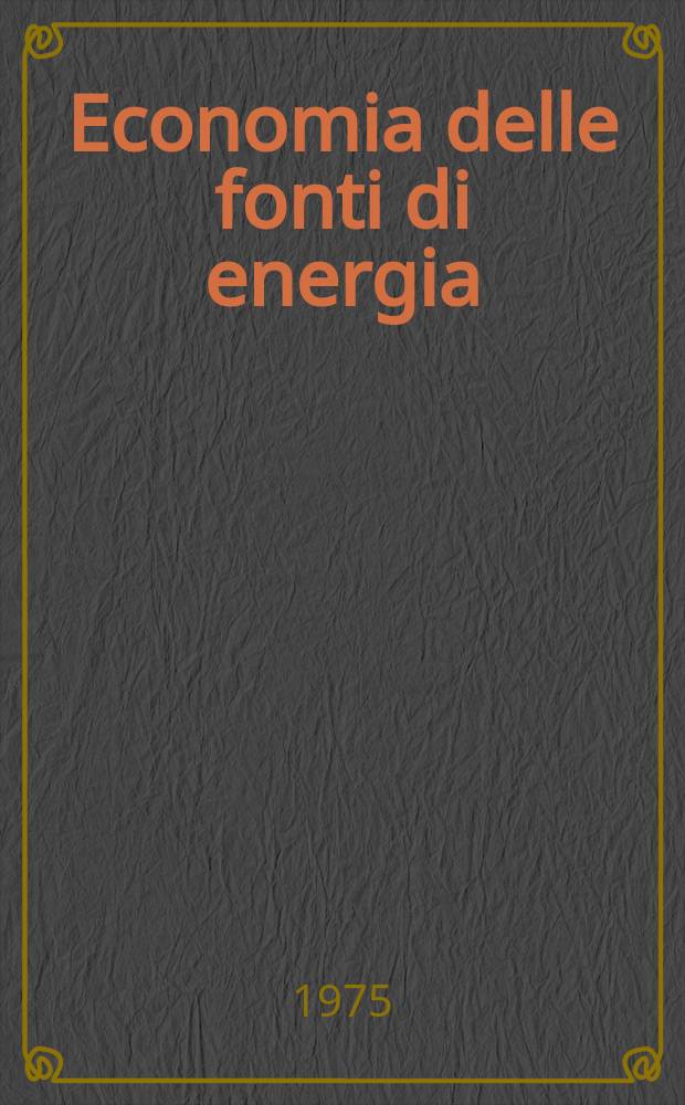Economia delle fonti di energia : Rivista quadrimestrale dell Inst. di economia delle fonti di energia Univ. L. Bocconi. Economia delle fonti di energia