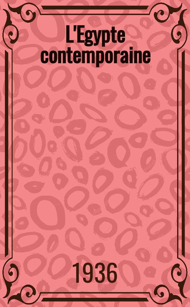 L'Egypte contemporaine : Revue de la Soci&eacute;t&eacute; royale d'&eacute;conomie politique de statistique et de l&eacute;gislation