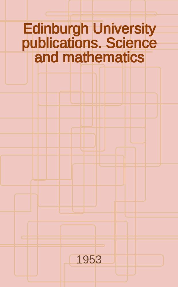 Edinburgh University publications. Science and mathematics