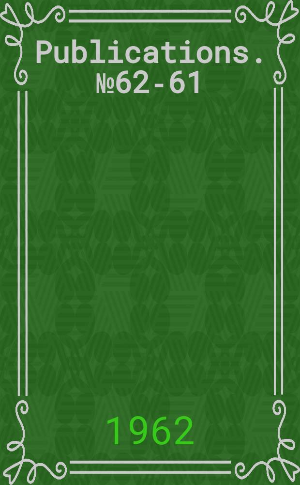 Publications. №62-61 : (32nd Semi - annual electric power survey Oct. 1962)