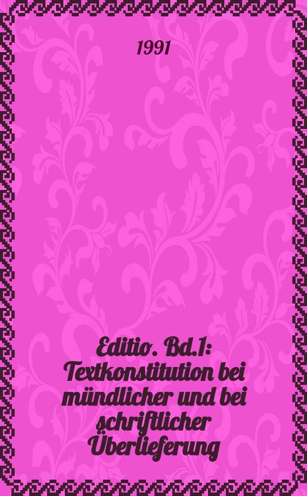Editio. Bd.1 : Textkonstitution bei mündlicher und bei schriftlicher Überlieferung
