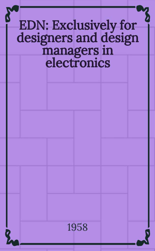 EDN : Exclusively for designers and design managers in electronics : Formerly "Electrical design news"