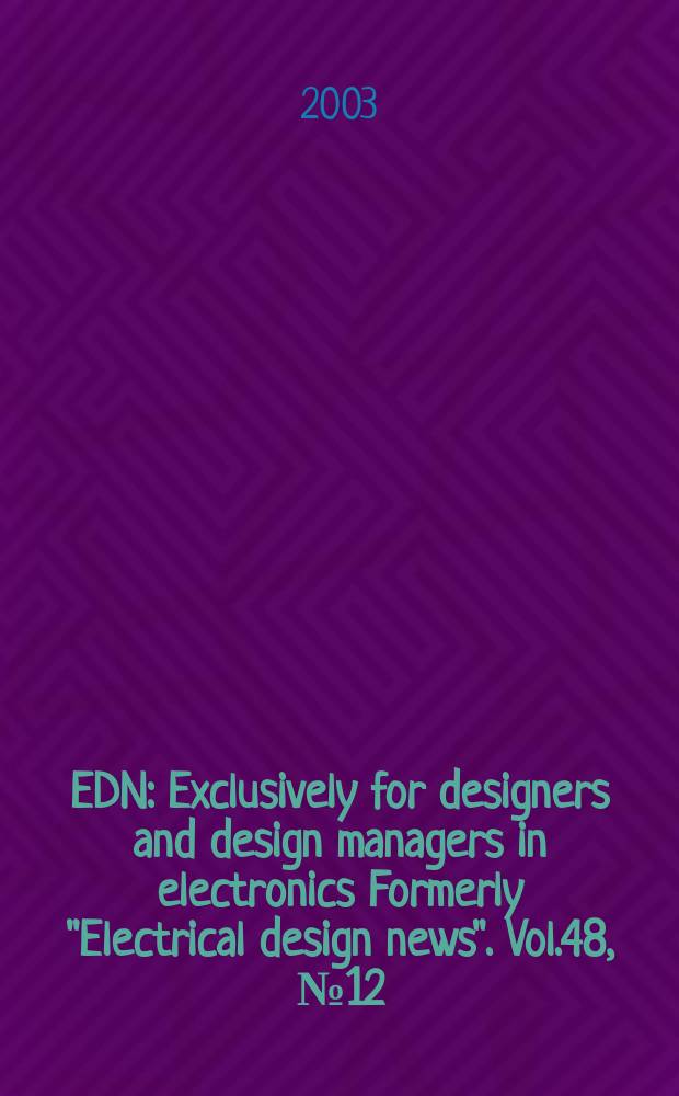 EDN : Exclusively for designers and design managers in electronics Formerly "Electrical design news". Vol.48, №12
