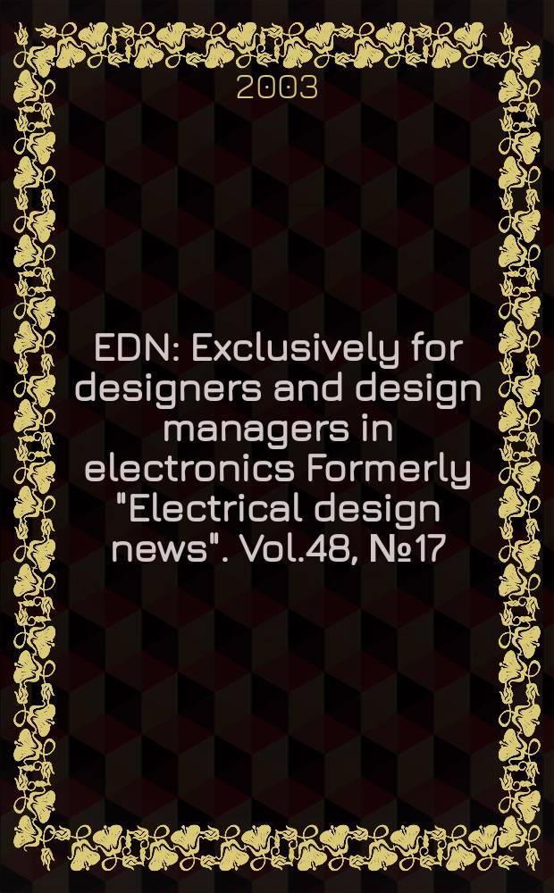 EDN : Exclusively for designers and design managers in electronics Formerly "Electrical design news". Vol.48, №17