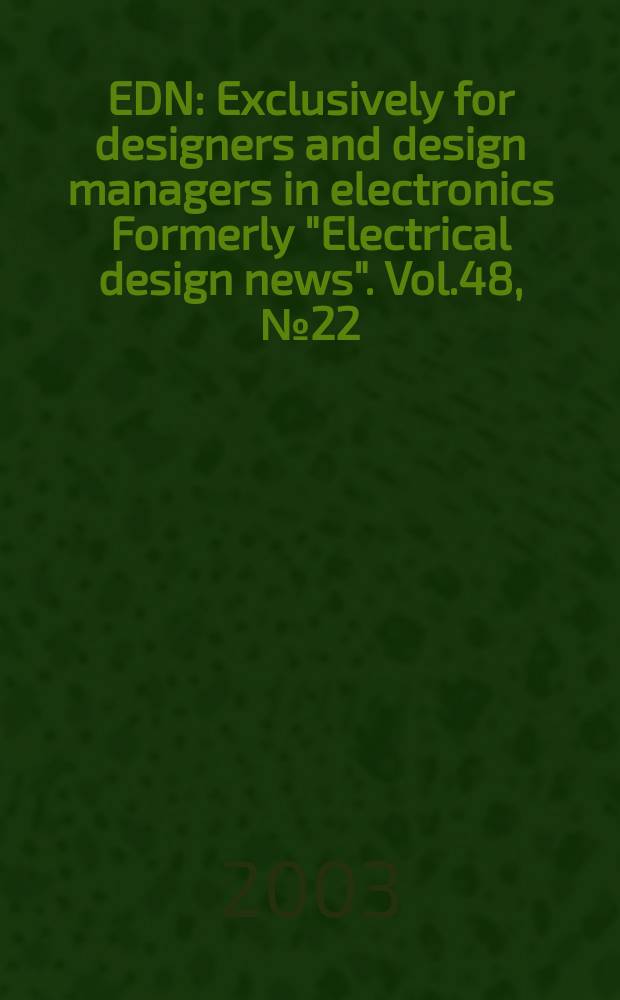 EDN : Exclusively for designers and design managers in electronics Formerly "Electrical design news". Vol.48, №22