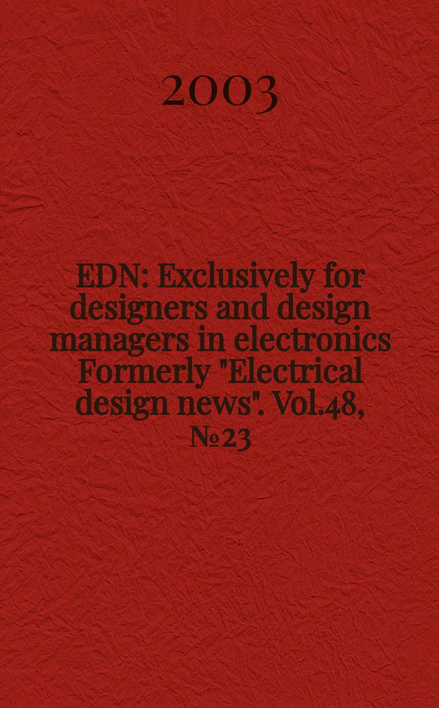 EDN : Exclusively for designers and design managers in electronics Formerly "Electrical design news". Vol.48, №23