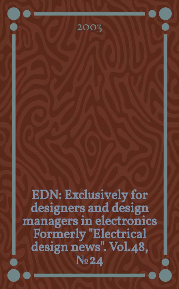 EDN : Exclusively for designers and design managers in electronics Formerly "Electrical design news". Vol.48, №24