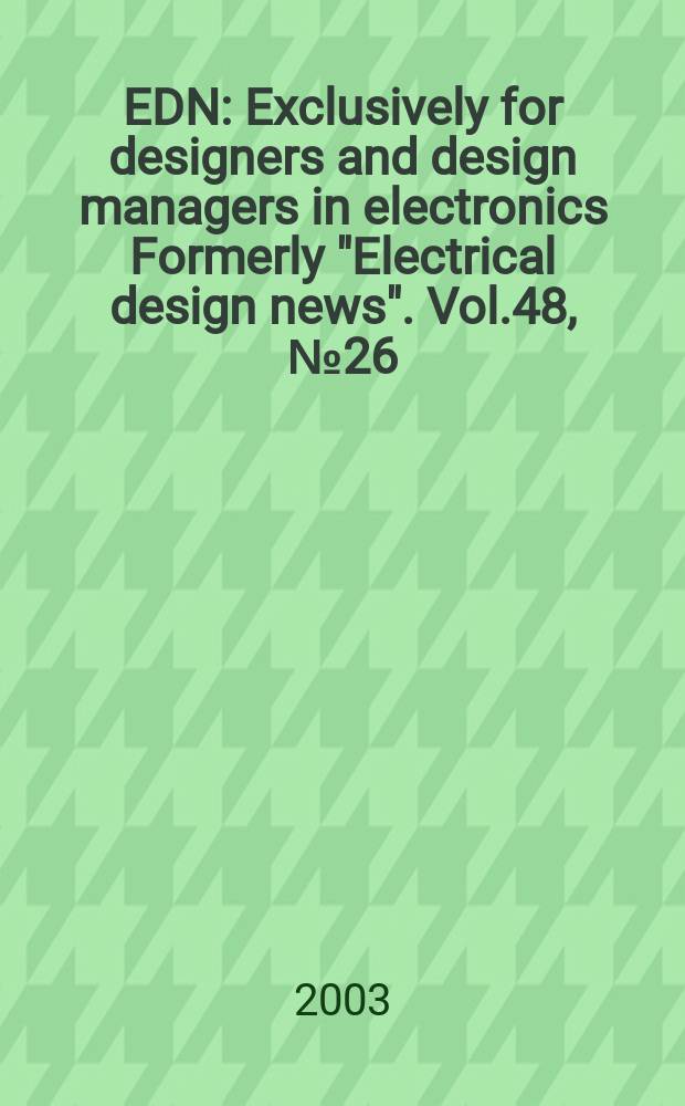 EDN : Exclusively for designers and design managers in electronics Formerly "Electrical design news". Vol.48, №26