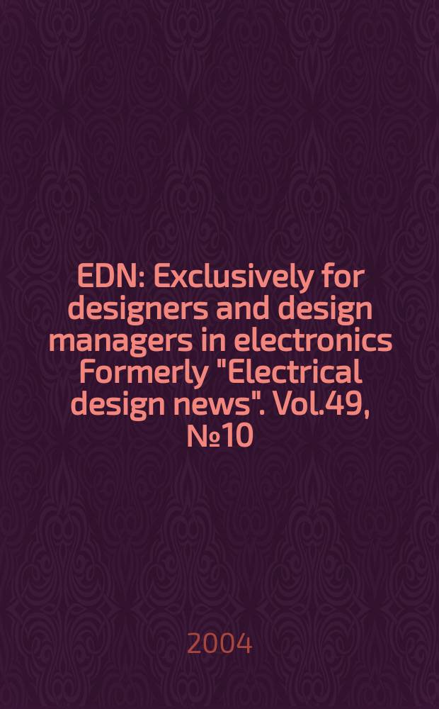EDN : Exclusively for designers and design managers in electronics Formerly "Electrical design news". Vol.49, №10