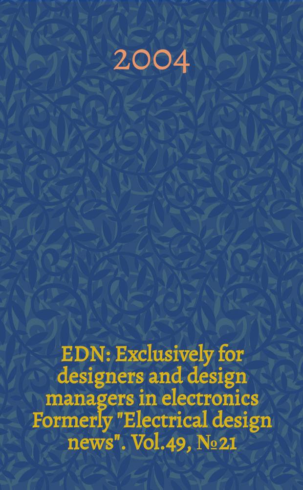 EDN : Exclusively for designers and design managers in electronics Formerly "Electrical design news". Vol.49, №21