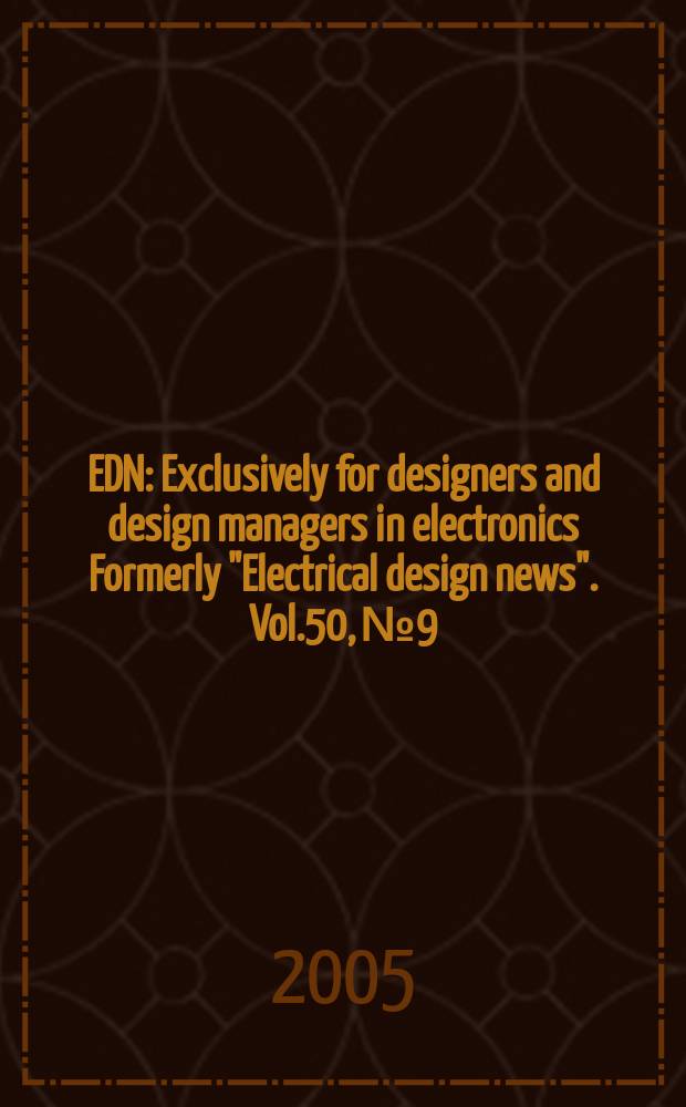 EDN : Exclusively for designers and design managers in electronics Formerly "Electrical design news". Vol.50, №9