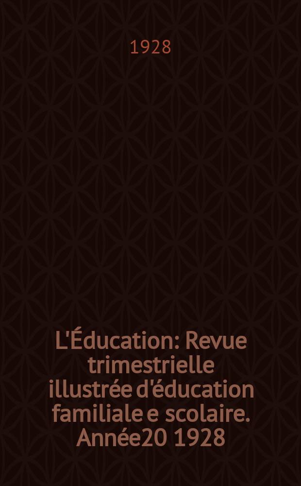 L'Éducation : Revue trimestrielle illustrée d'éducation familiale e scolaire. Année20 1928/1929, №2