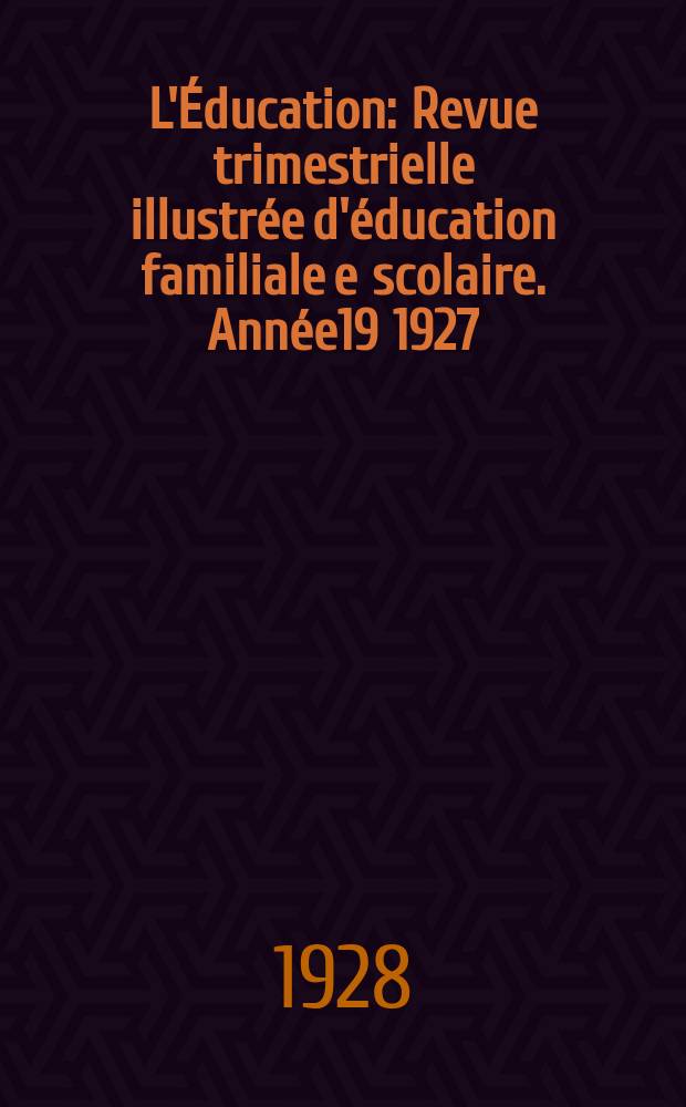 L'Éducation : Revue trimestrielle illustrée d'éducation familiale e scolaire. Année19 1927/1928, №8