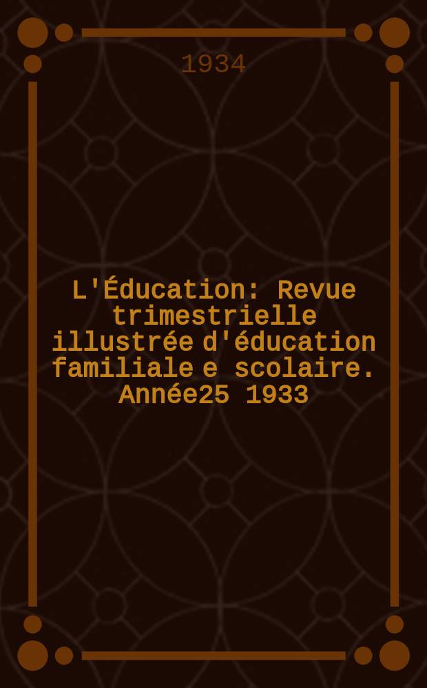 L'Éducation : Revue trimestrielle illustrée d'éducation familiale e scolaire. Année25 1933/1934, №8