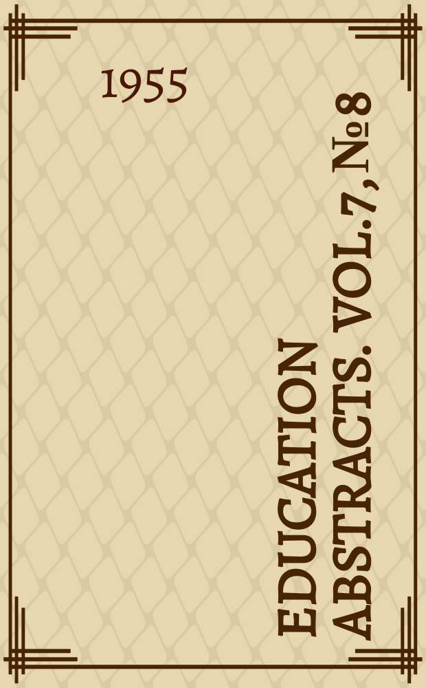Education abstracts. Vol.7, №8 : The training of fundamental educators