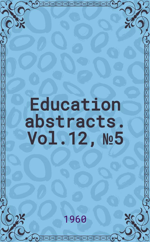 Education abstracts. Vol.12, №5/6 : Educational research