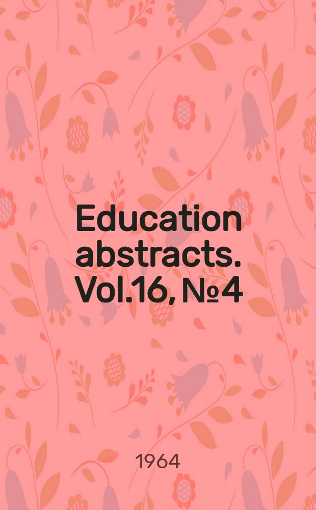 Education abstracts. Vol.16, №4 : Agricultural education