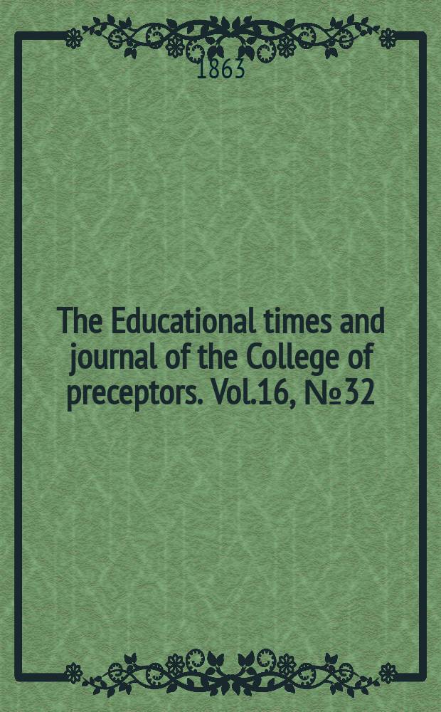 The Educational times and journal of the College of preceptors. Vol.16, №32