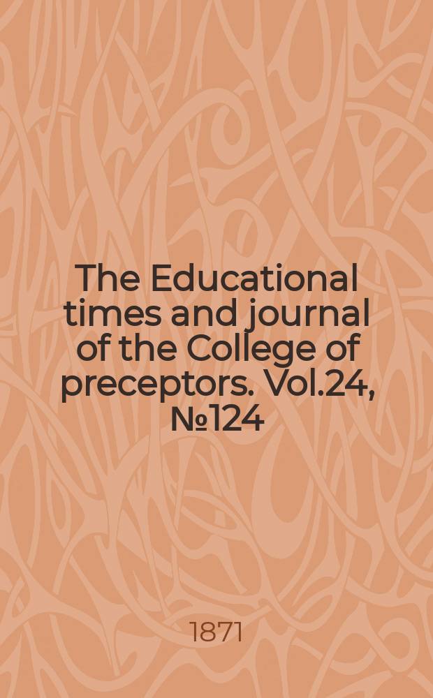 The Educational times and journal of the College of preceptors. Vol.24, №124