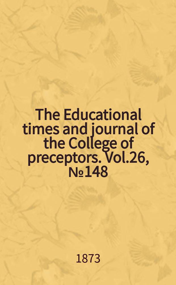 The Educational times and journal of the College of preceptors. Vol.26, №148