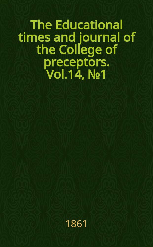 The Educational times and journal of the College of preceptors. Vol.14, №1