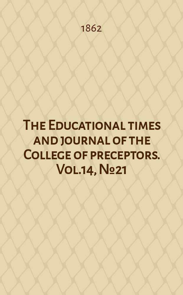 The Educational times and journal of the College of preceptors. Vol.14, №21