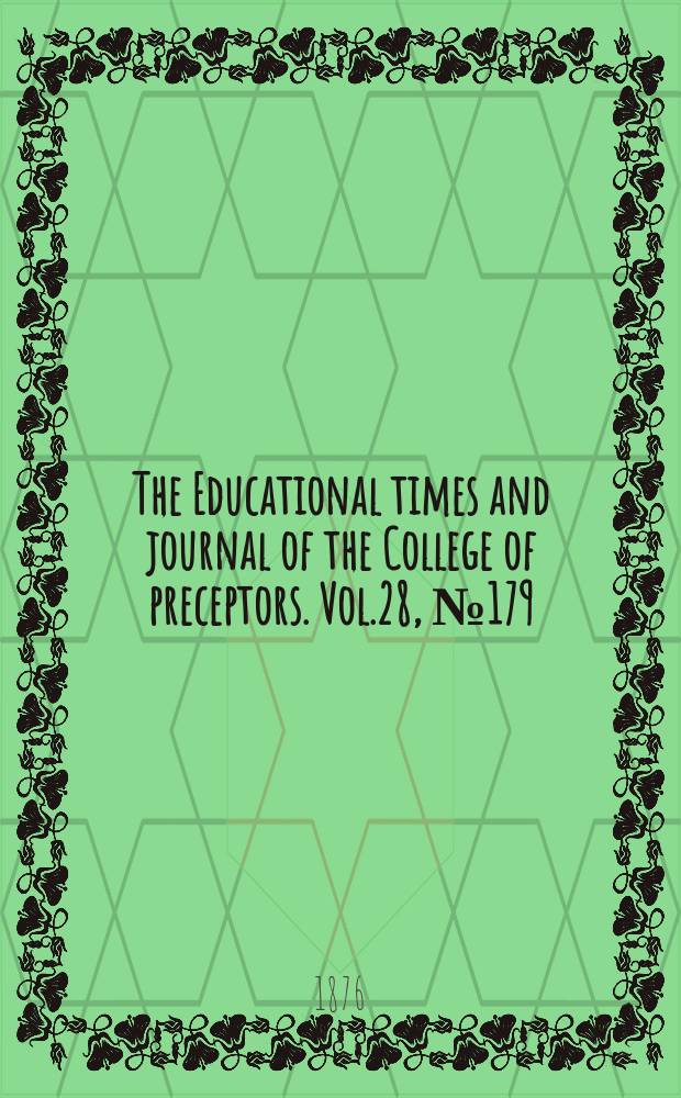 The Educational times and journal of the College of preceptors. Vol.28, №179