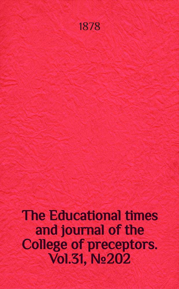 The Educational times and journal of the College of preceptors. Vol.31, №202