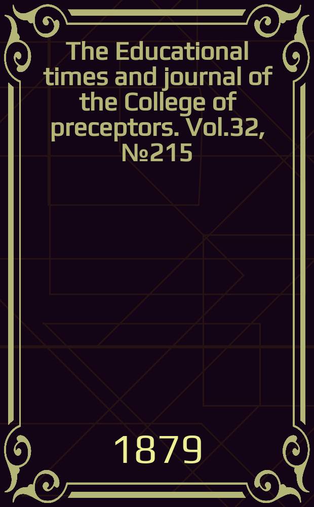 The Educational times and journal of the College of preceptors. Vol.32, №215