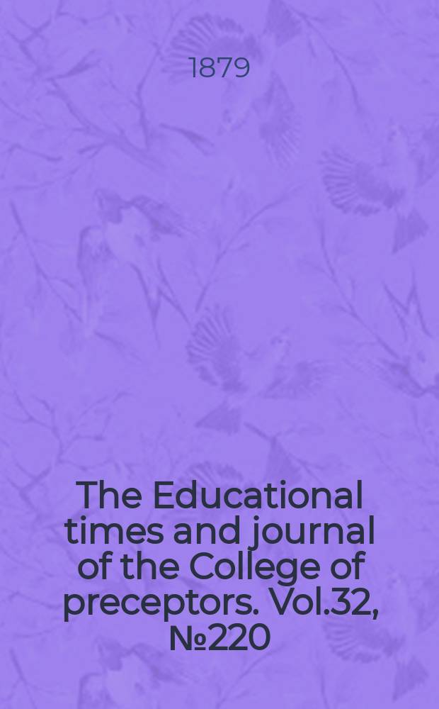 The Educational times and journal of the College of preceptors. Vol.32, №220