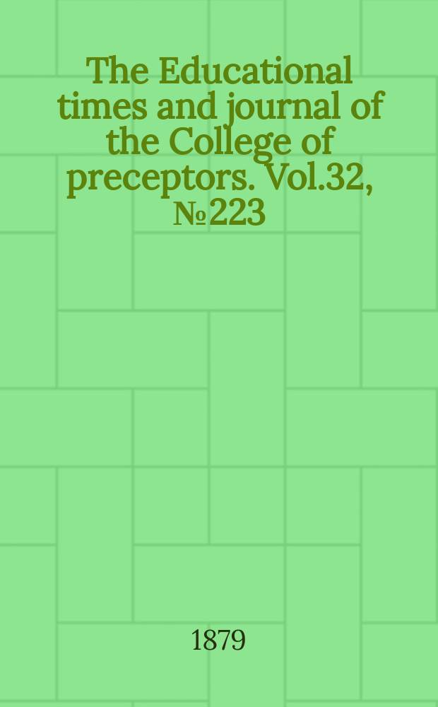 The Educational times and journal of the College of preceptors. Vol.32, №223