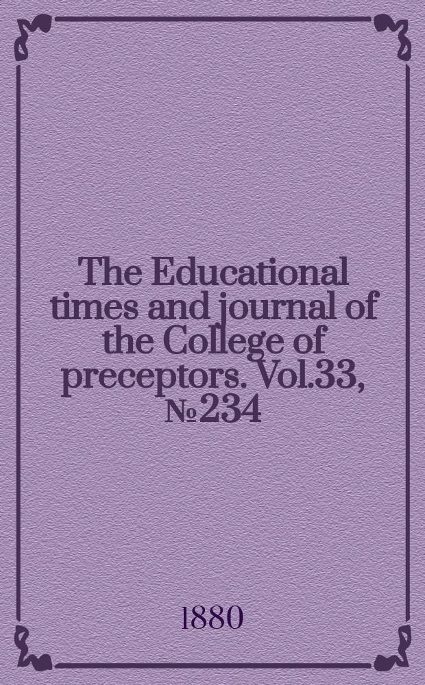 The Educational times and journal of the College of preceptors. Vol.33, №234