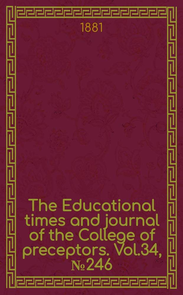 The Educational times and journal of the College of preceptors. Vol.34, №246