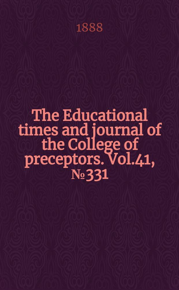 The Educational times and journal of the College of preceptors. Vol.41, №331