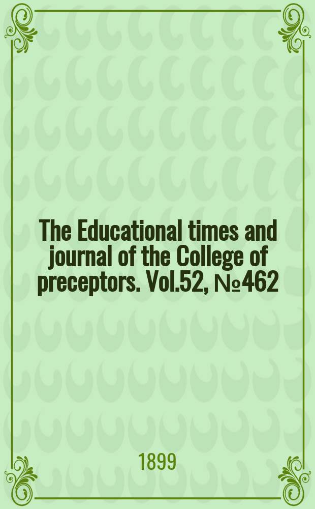 The Educational times and journal of the College of preceptors. Vol.52, №462