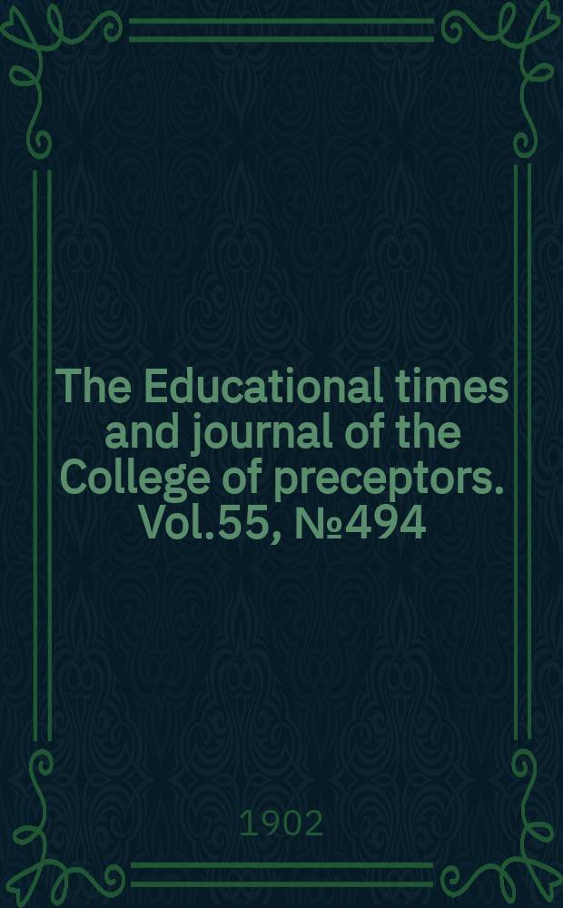 The Educational times and journal of the College of preceptors. Vol.55, №494