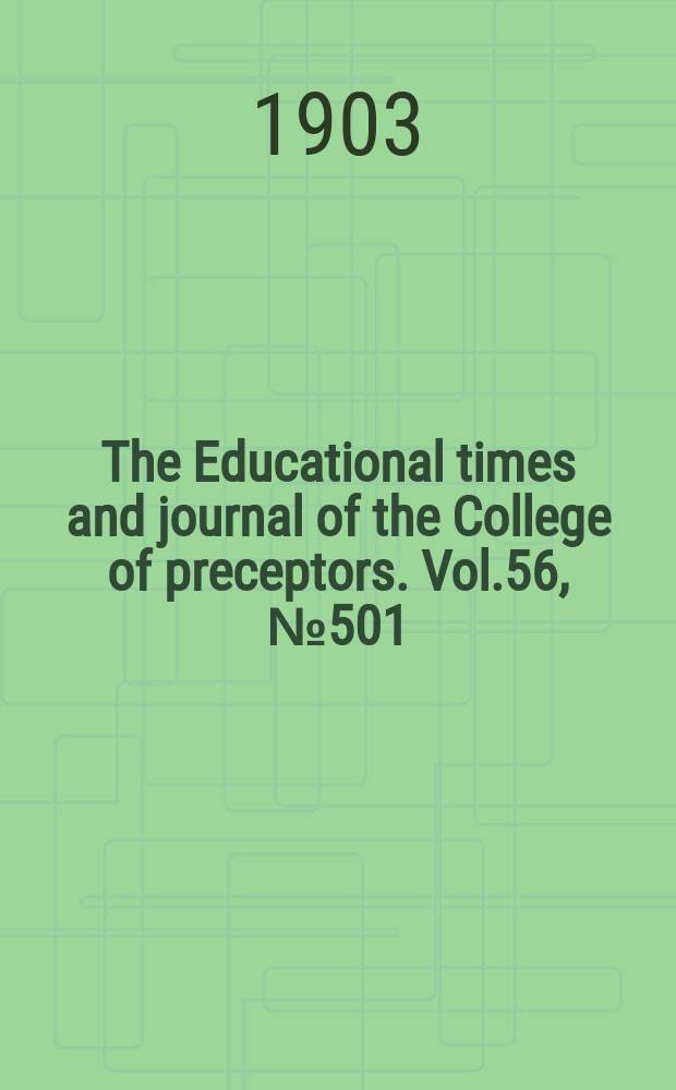 The Educational times and journal of the College of preceptors. Vol.56, №501