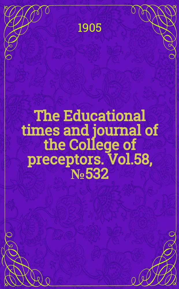 The Educational times and journal of the College of preceptors. Vol.58, №532