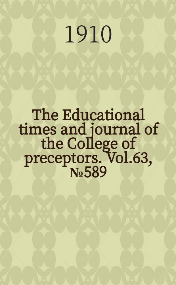 The Educational times and journal of the College of preceptors. Vol.63, №589