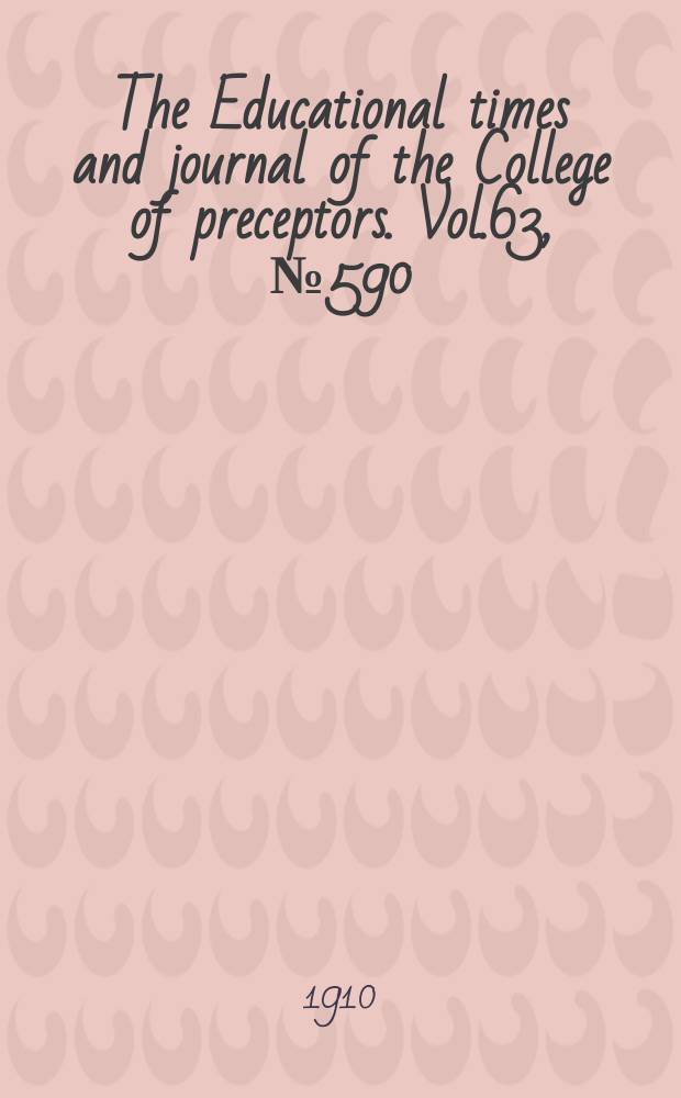 The Educational times and journal of the College of preceptors. Vol.63, №590