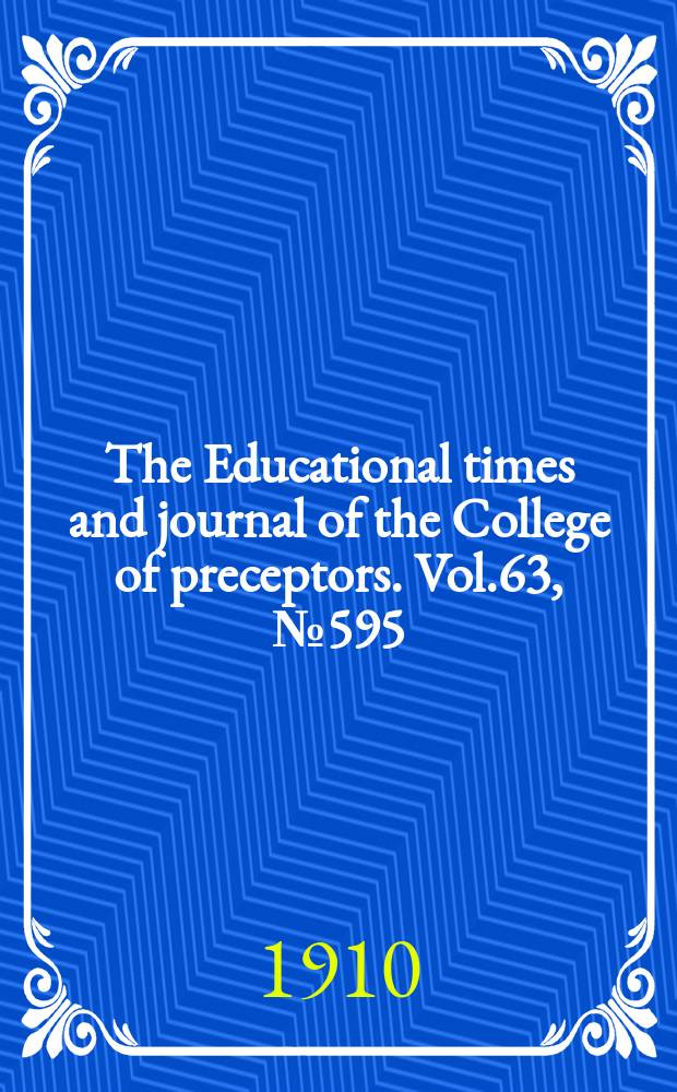 The Educational times and journal of the College of preceptors. Vol.63, №595